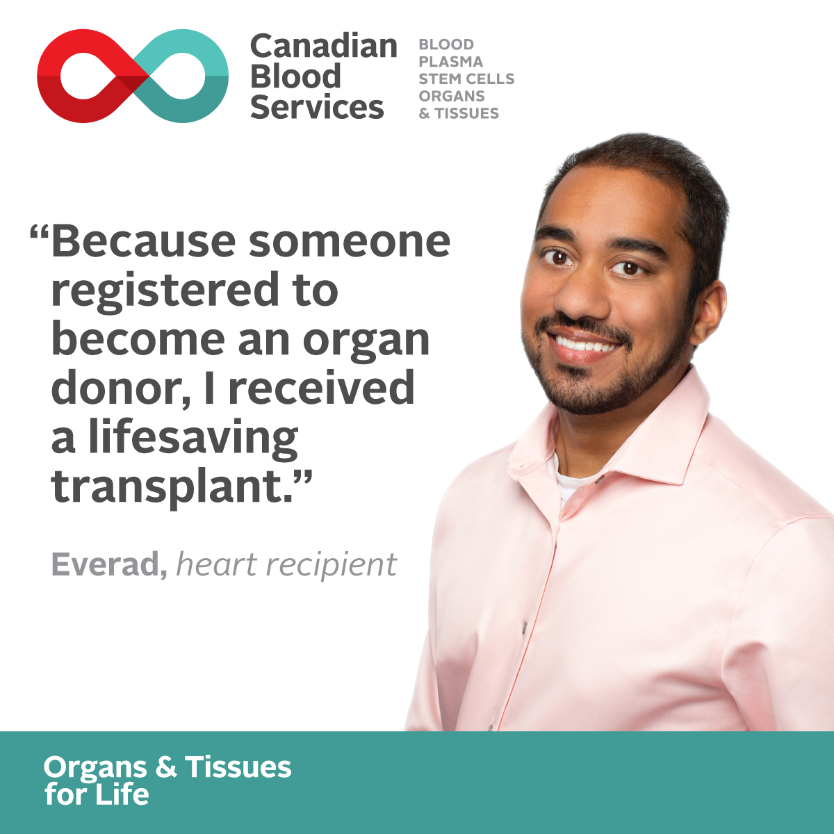 Graphic image of Everad, heart recipient, quoting &quot;Because someone registered to become an organ donor, I received a lifesaving transplant.