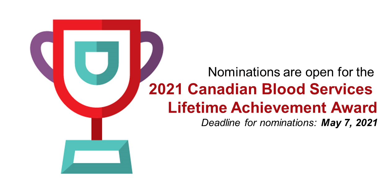 Lifetime Achievement Award Nominations open for Canadian Blood Services Lifetime Achievement Award. Deadline May 7, 2021.