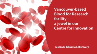Vancouver-based Blood for Research facility is a jewel in our Centre for Innovation