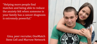 Gina, peer recruiter, OneMatch Stem Cell and Marrow Network Gina, peer recruiter, OneMatch Stem Cell and Marrow Network